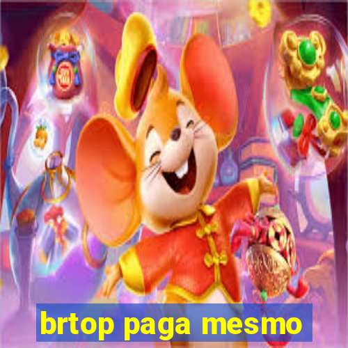 brtop paga mesmo